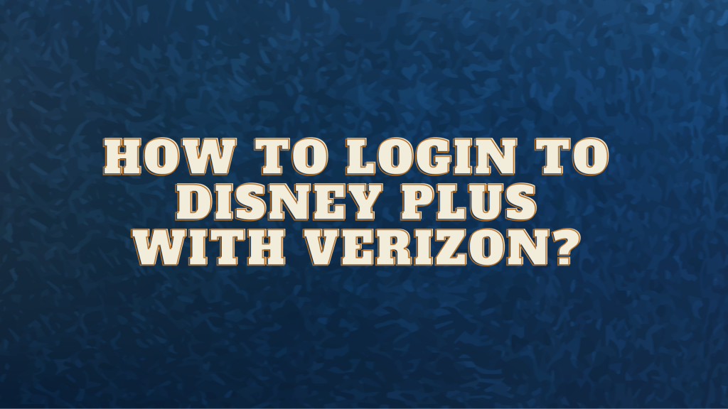 How To Login To Disney Plus With Verizon