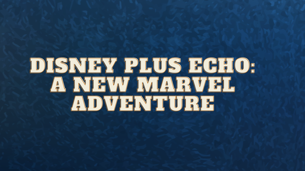 Disney Plus Echo A New Marvel Adventure