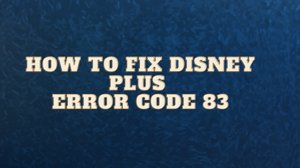 How to fix Disney plus error code 83