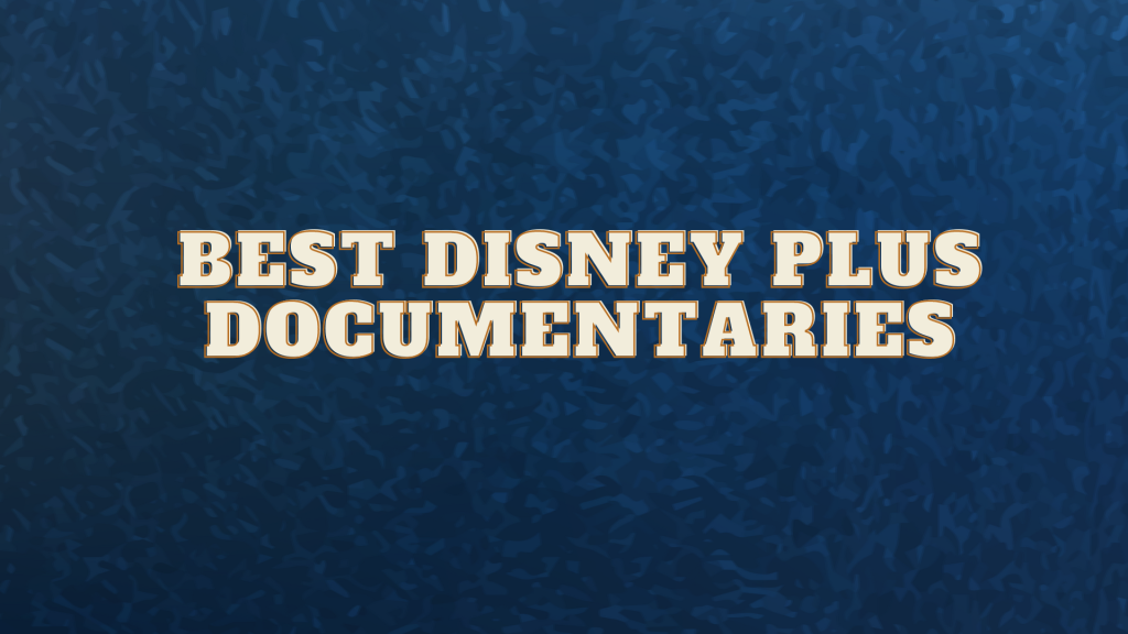 Best Disney Plus Documentaries