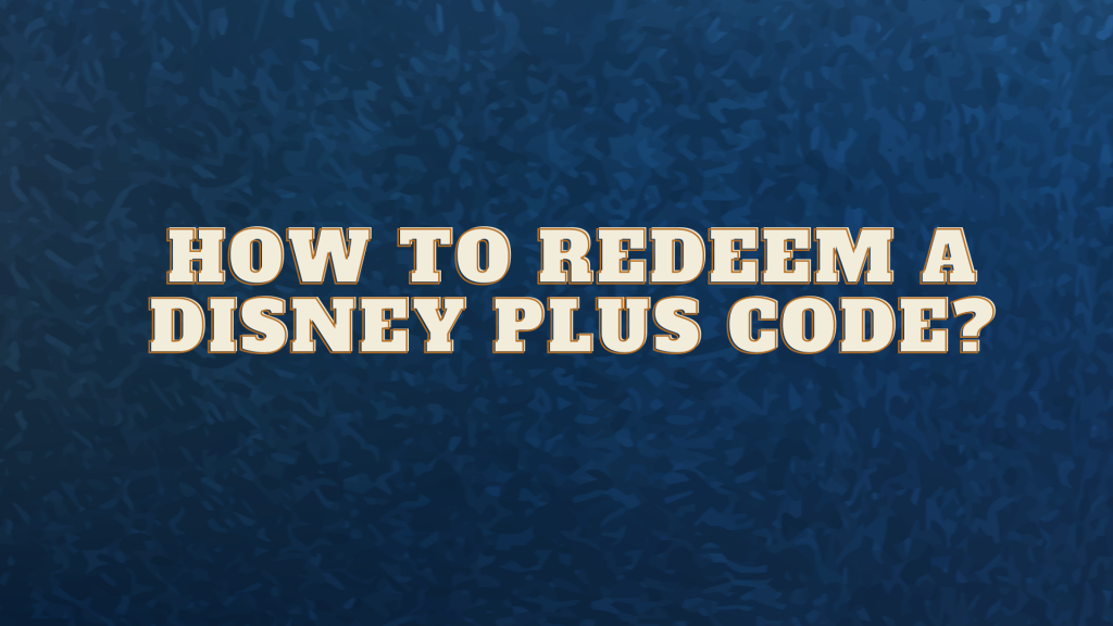 How to Redeem a Disney Plus Code