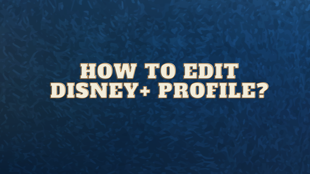 How to edit Disney+ profile