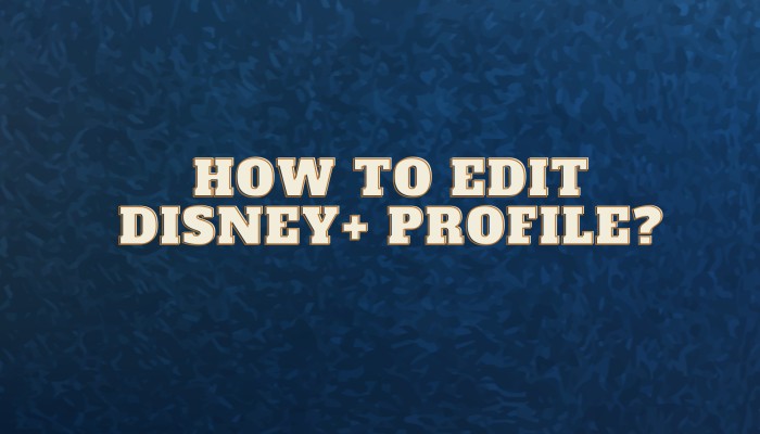 How to edit Disney+ profile