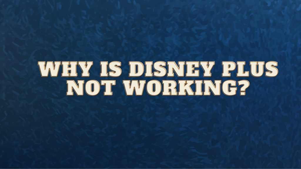 why is disney plus not working